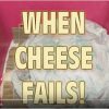 When Cheese Fails